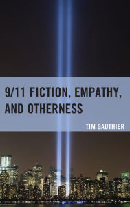 Title: 9/11 Fiction, Empathy, and Otherness, Author: Tim Gauthier