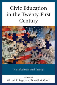 Title: Civic Education in the Twenty-First Century: A Multidimensional Inquiry, Author: Michael T. Rogers