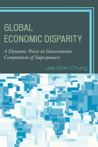 Title: Global Economic Disparity: A Dynamic Force in Geoeconomic Competition of Superpowers, Author: Jae Wan Chung