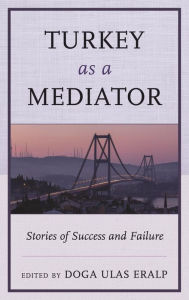 Title: Turkey as a Mediator: Stories of Success and Failure, Author: Doga Ulas Eralp