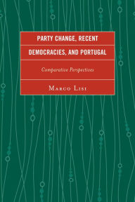 Title: Party Change, Recent Democracies, and Portugal: Comparative Perspectives, Author: Marco Lisi