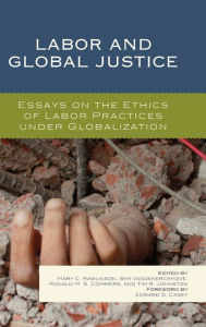 Title: Labor and Global Justice: Essays on the Ethics of Labor Practices under Globalization, Author: Mary C. Rawlinson Professor and Director of Graduate Studies