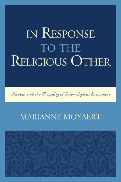 In Response to the Religious Other: Ricoeur and the Fragility of Interreligious Encounters