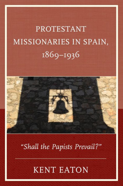 Protestant Missionaries in Spain, 1869-1936: 