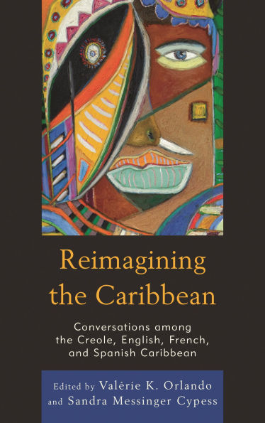 Reimagining the Caribbean: Conversations among Creole, English, French, and Spanish Caribbean