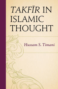 Title: Takfir in Islamic Thought, Author: Hussam S. Timani Christopher Newport University