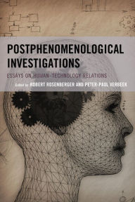 Title: Postphenomenological Investigations: Essays on Human-Technology Relations, Author: Rosenberger