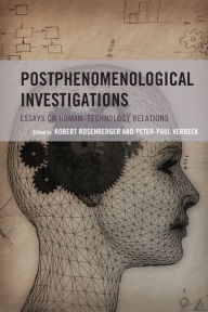 Title: Postphenomenological Investigations: Essays on Human-Technology Relations, Author: Rosenberger