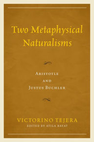 Title: Two Metaphysical Naturalisms: Aristotle and Justus Buchler, Author: Victorino Tejera