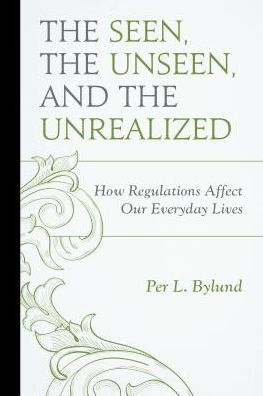 the Seen, Unseen, and Unrealized: How Regulations Affect Our Everyday Lives