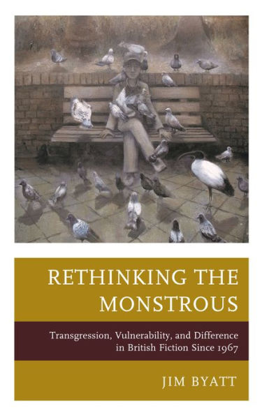 Rethinking the Monstrous: Transgression, Vulnerability, and Difference British Fiction Since 1967