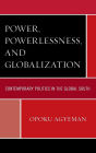 Power, Powerlessness, and Globalization: Contemporary Politics in the Global South