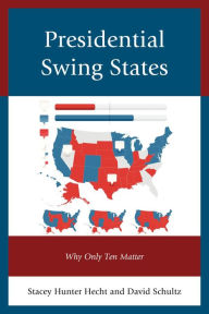 Title: Presidential Swing States: Why Only Ten Matter, Author: Donald W. Beachler