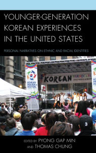 Title: Younger-Generation Korean Experiences in the United States: Personal Narratives on Ethnic and Racial Identities, Author: Pyong Gap Min