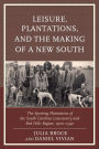 Leisure, Plantations, and the Making of a New South: The Sporting Plantations of the South Carolina Lowcountry and Red Hills Region, 1900-1940