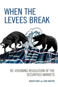 Title: When the Levees Break: Re-visioning Regulation of the Securities Markets, Author: Karen Kunz