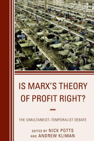 Title: Is Marx's Theory of Profit Right?: The Simultaneist-Temporalist Debate, Author: Nick Potts Southampton Solent University