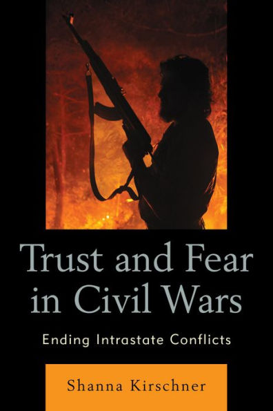 Trust and Fear Civil Wars: Ending Intrastate Conflicts