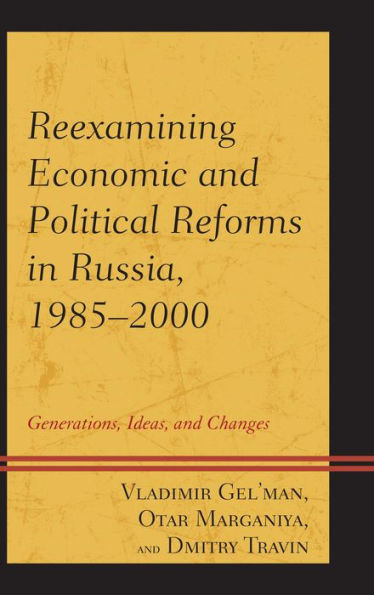 Reexamining Economic and Political Reforms Russia, 1985-2000: Generations, Ideas, Changes