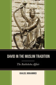 Title: David in the Muslim Tradition: The Bathsheba Affair, Author: Khaleel Mohammed