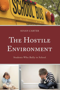 Title: The Hostile Environment: Students Who Bully in School, Author: Susan Carter