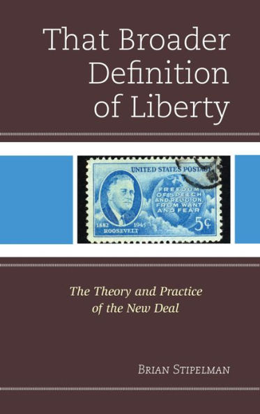 That Broader Definition of Liberty: the Theory and Practice New Deal