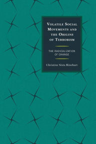 Title: Volatile Social Movements and the Origins of Terrorism: The Radicalization of Change, Author: Christine Sixta Rinehart University of South Carolina