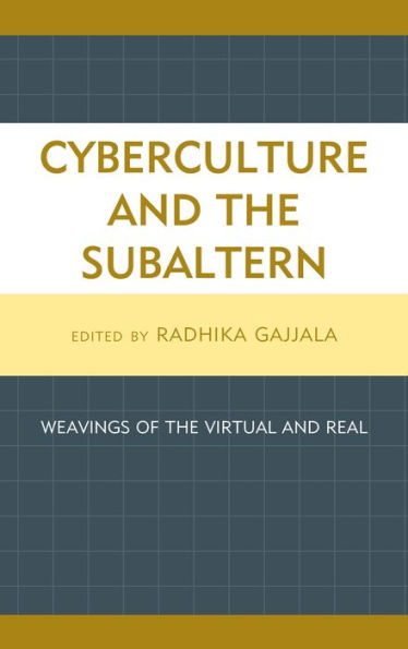 Cyberculture and the Subaltern: Weavings of the Virtual and Real