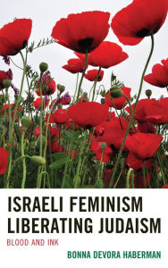 Title: Israeli Feminism Liberating Judaism: Blood and Ink, Author: Bonna Devora Haberman
