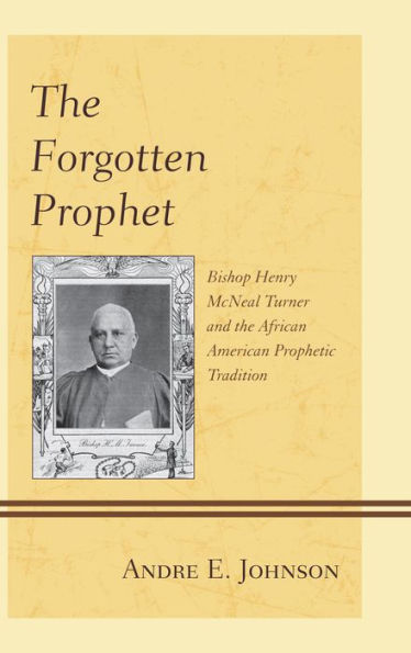 the Forgotten Prophet: Bishop Henry McNeal Turner and African American Prophetic Tradition