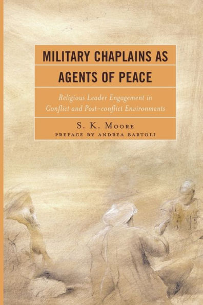 Military Chaplains as Agents of Peace: Religious Leader Engagement Conflict and Post-Conflict Environments