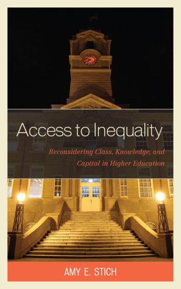 Access to Inequality: Reconsidering Class, Knowledge, and Capital Higher Education