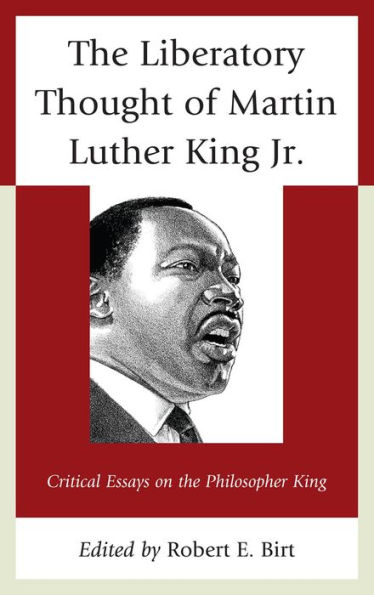 the Liberatory Thought of Martin Luther King Jr.: Critical Essays on Philosopher