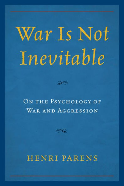 War Is Not Inevitable: On the Psychology of War and Aggression