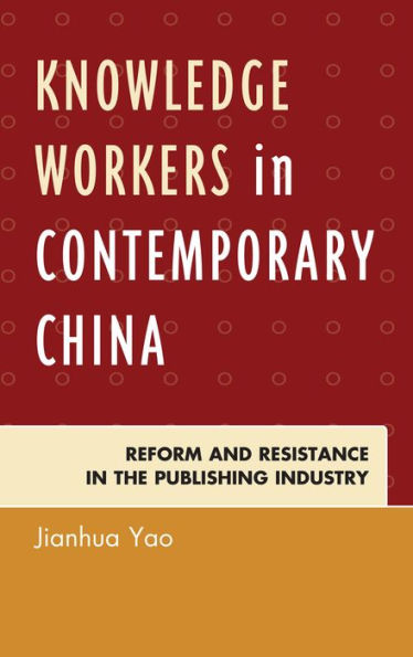 Knowledge Workers Contemporary China: Reform and Resistance the Publishing Industry