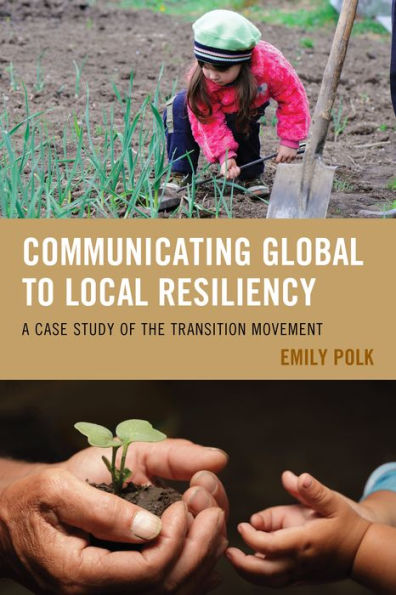 Communicating Global to Local Resiliency: A Case Study of the Transition Movement