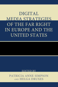 Title: Digital Media Strategies of the Far Right in Europe and the United States, Author: Patricia Anne Simpson