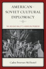 American-Soviet Cultural Diplomacy: The Bolshoi Ballet's American Premiere