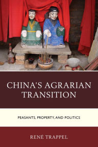 Title: China's Agrarian Transition: Peasants, Property, and Politics, Author: René Trappel