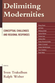 Title: Delimiting Modernities: Conceptual Challenges and Regional Responses, Author: Sven Trakulhun