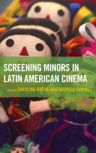 Title: Screening Minors in Latin American Cinema, Author: Carolina Rocha