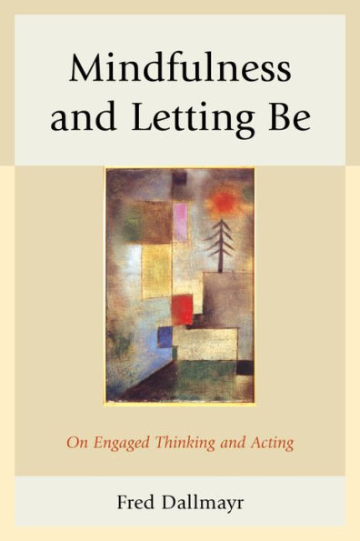 Mindfulness and Letting Be: On Engaged Thinking Acting
