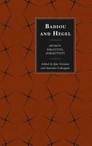 Title: Badiou and Hegel: Infinity, Dialectics, Subjectivity, Author: Jim Vernon