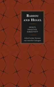 Title: Badiou and Hegel: Infinity, Dialectics, Subjectivity, Author: Alberto Toscano