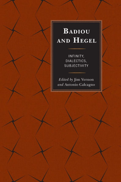 Badiou and Hegel: Infinity, Dialectics, Subjectivity