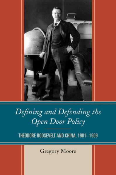 Defining and Defending the Open Door Policy: Theodore Roosevelt and China, 1901-1909