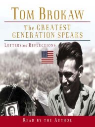 Title: The Greatest Generation Speaks: Letters and Reflections, Author: Tom Brokaw