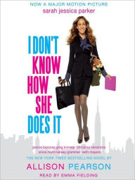 Title: I Don't Know How She Does It: The Life of Kate Reddy, Working Mother, Author: Allison Pearson