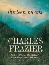 Title: Thirteen Moons, Author: Charles Frazier