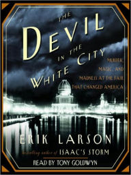 Title: The Devil in the White City: Murder, Magic, and Madness at the Fair That Changed America, Author: Erik Larson